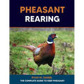 Pheasant Rearing: The Complete Guide to Keep Pheasant - Paperback