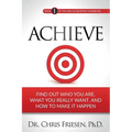 Achieve: Find Out Who You Are, What You Really Want, And How To Make It Happen - Paperback