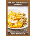 Low Anti Histamine Diet Cookbook: Reclaim Your Body And Your Health With This Life Changing Cookbook - Paperback