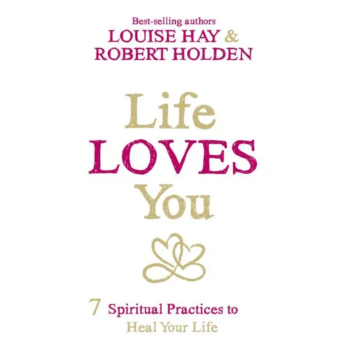 Life Loves You: 7 Spiritual Practices to Heal Your Life - Paperback