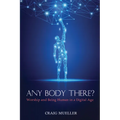Any Body There?: Worship and Being Human in a Digital Age - Paperback