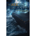 The Ark and the Darkness: Unearthing the Mysteries of Noah's Flood - Paperback