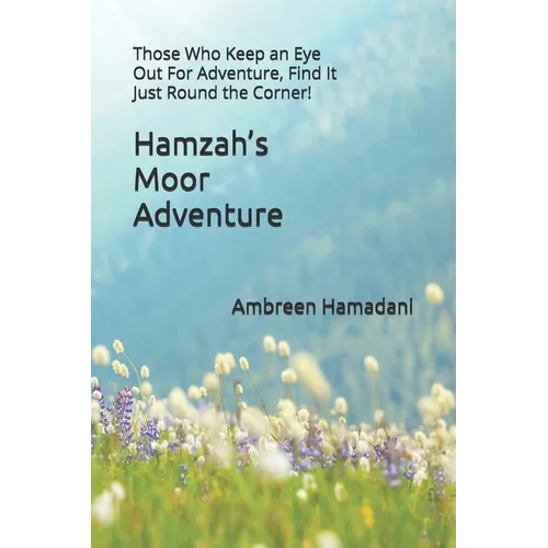 Hamzah's Moor Adventure: Those Who Keep an Eye Out For Adventure, Find It Just Round the Corner! - Paperback