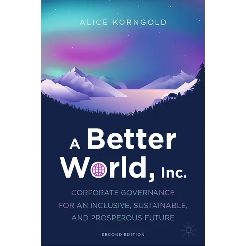 A Better World, Inc.: Corporate Governance for an Inclusive, Sustainable, and Prosperous Future - Hardcover