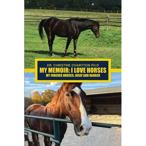 My Memoir: I Love Horses My Forever Horses: Josef and Ranger - Paperback