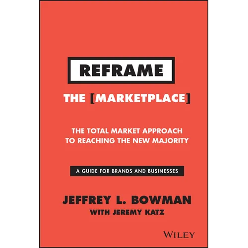 Reframe the Marketplace: The Total Market Approach to Reaching the New Majority - Hardcover