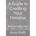 A Guide to Creating Your Resume: Resume I Help You? - Paperback