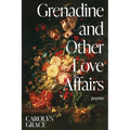 Grenadine and Other Love Affairs: poems - Paperback