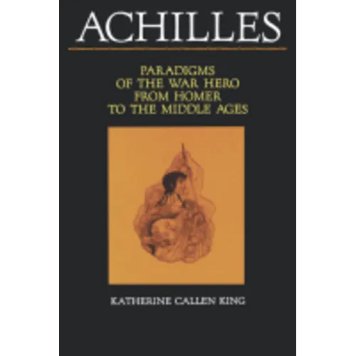 Achilles: Paradigms of the War Hero from Homer to the Middle Ages - Paperback