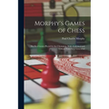Morphy's Games of Chess: The Best Games Played by the Champion, With Analytical and Critical Notes by J. Löwenthal - Paperback