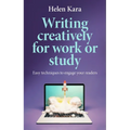 Writing Creatively for Work or Study: Easy Techniques to Engage Your Readers - Paperback