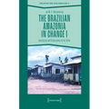 The Brazilian Amazonia in Change I: Opening Up and Colonisation in the 1970s - Paperback