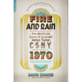 Fire and Rain: The Beatles, Simon and Garfunkel, James Taylor, Csny, and the Lost Story of 1970 - Paperback