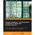 Smarter Decisions - The Intersection of Internet of Things and Decision Science - Paperback