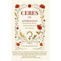 Ceres in Astrology: Nourishment, Power, and the Rebirth of the Feminine - Hardcover