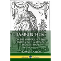 Iamblichus on the Mysteries of the Egyptians, Chaldeans, and Assyrians: The Complete Text - Paperback