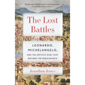 The Lost Battles: Leonardo, Michelangelo, and the Artistic Duel That Defined the Renaissance - Paperback