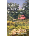 In the Field of Unintended Consequences - Paperback