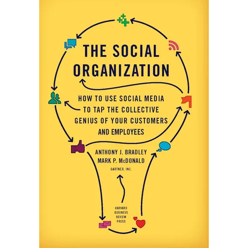 The Social Organization: How to Use Social Media to Tap the Collective Genius of Your Customers and Employees - Hardcover