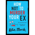 How Not To Murder Your Ex - Paperback