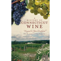 A History of Connecticut Wine: Vineyard in Your Backyard - Hardcover