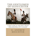The Gentlemen of Gloucester: A New Look at the First Troop Philadelphia City Cavalry - Paperback