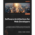 Software Architecture for Web Developers: An introductory guide for developers striving to take the first steps toward software architecture or just l - Paperback