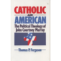Catholic and American: The Political Theology of John Courtney Murray - Paperback