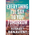 Everything I'll Say to You Tomorrow - Paperback