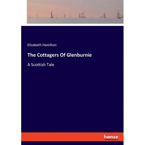 The Cottagers Of Glenburnie: A Scottish Tale - Paperback