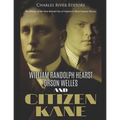 William Randolph Hearst, Orson Welles, and Citizen Kane: The History of the Men Behind One of America's Most Famous Movies - Paperback