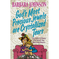The God's Most Precious Jewels Are Crystallized Tears: True Stories of Women Who Turned Their Misery Into Ministry - Paperback