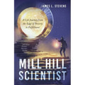 Mill Hill Scientist: A Life Journey from the Edge of Poverty to Fulfillment - Paperback