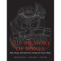 The Memory of Bones: Body, Being, and Experience among the Classic Maya - Paperback