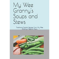 My Wee Granny's Soups and Stews: Traditional Scottish Recipes From My Wee Granny's Table to Yours - Paperback
