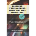 Become an IT pre-sales pro: things that make you succeed: Kick-start the pre-sales role and build a successful career - Paperback