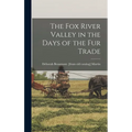 The Fox River Valley in the Days of the fur Trade - Hardcover