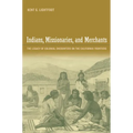 Indians, Missionaries, and Merchants: The Legacy of Colonial Encounters on the California Frontiers - Paperback