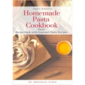 Homemade Pasta Cookbook: Pasta Recipe Book with Gourmet Pasta Recipes - Paperback
