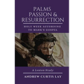 Palms, Passion, and Resurrection - Paperback