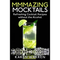 Mmmazing Mocktails: Refreshing Cocktail Recipes without the Alcohol - Paperback