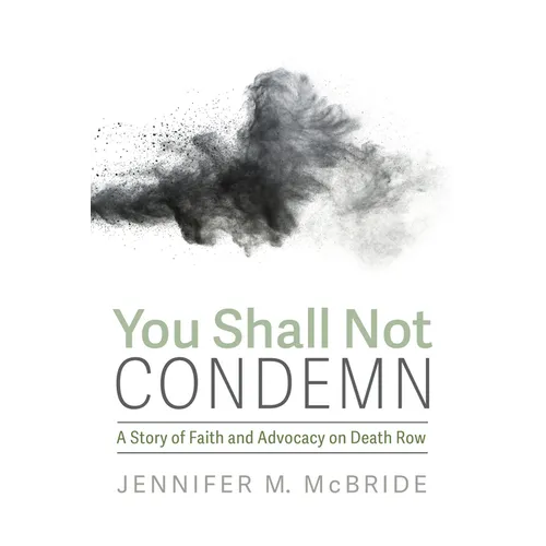 You Shall Not Condemn: A Story of Faith and Advocacy on Death Row - Paperback