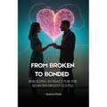 From Broken to Bonded: Rebuilding Intimacy for the Neurodivergent Couple - Paperback