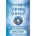 Precision Nursing Science: Integrative Holistic Nursing with the Elements of Care - Paperback