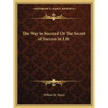 The Way to Succeed Or The Secret of Success in Life - Paperback