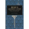 Penn's Grandest Cavern: The History, Legends and Description of Penn's Cave in Centre County - Paperback