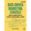 Data-Driven Marketing Strategy: How to Apply Data to Achieve Measurable Results - Paperback