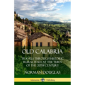 Old Calabria: Travels Through Historic Rural Italy at the Turn of the 20th Century - Paperback