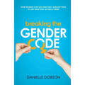 Breaking the Gender Code: How women can use what they already have to get what they actually want - Paperback