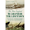 The New England Mariner Tradition: Old Salts, Superstitions, Shanties & Shipwrecks - Hardcover
